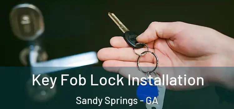 Key Fob Lock Installation Sandy Springs - GA